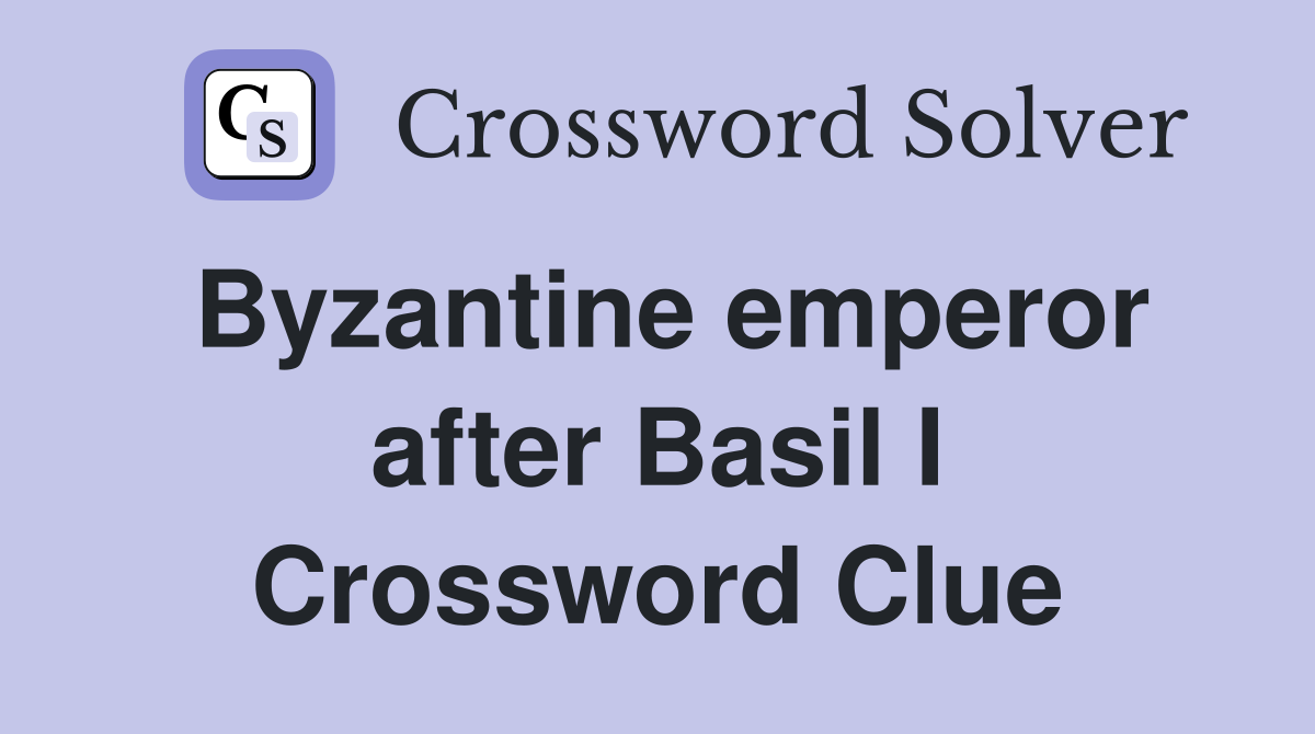 Byzantine emperor after Basil I Crossword Clue