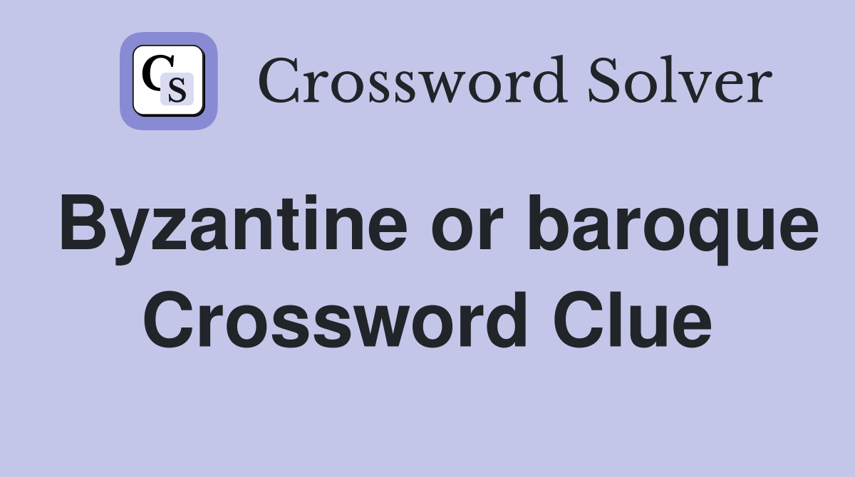 Byzantine or baroque Crossword Clue