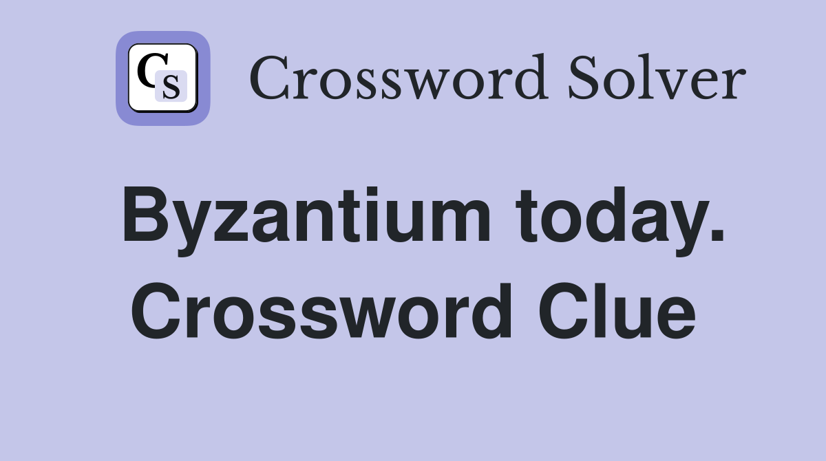 Byzantium today. Crossword Clue