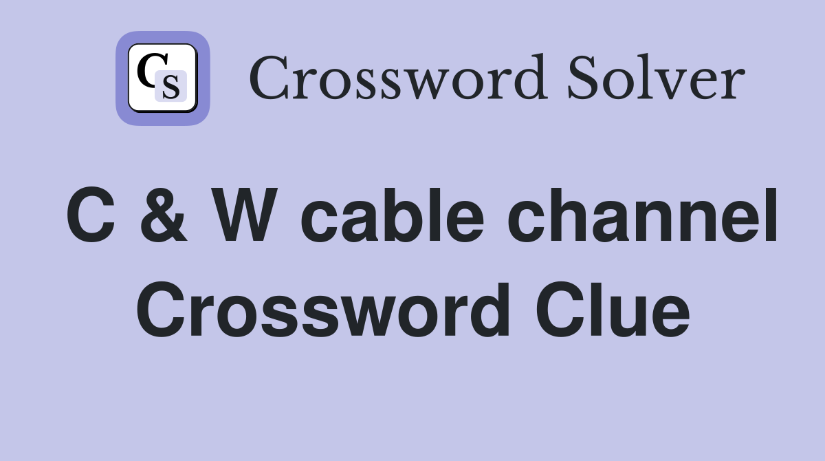 C & W cable channel Crossword Clue