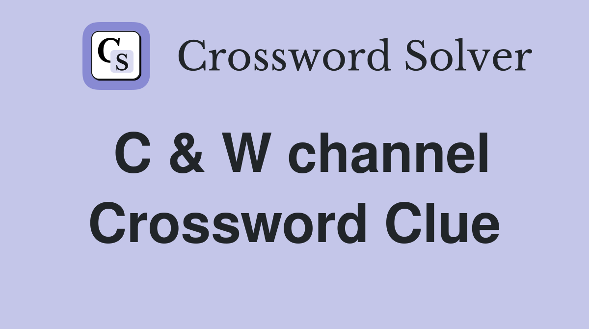 C & W channel Crossword Clue