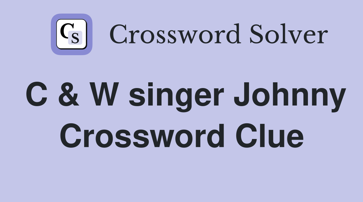 C & W singer Johnny Crossword Clue