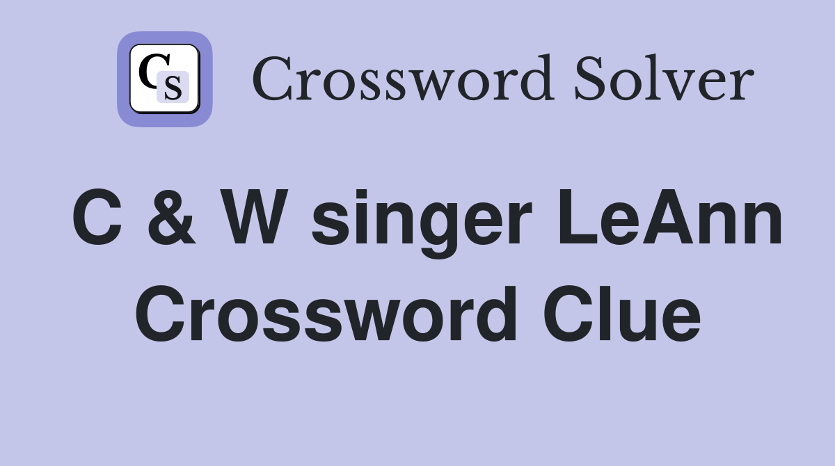 C & W singer LeAnn Crossword Clue