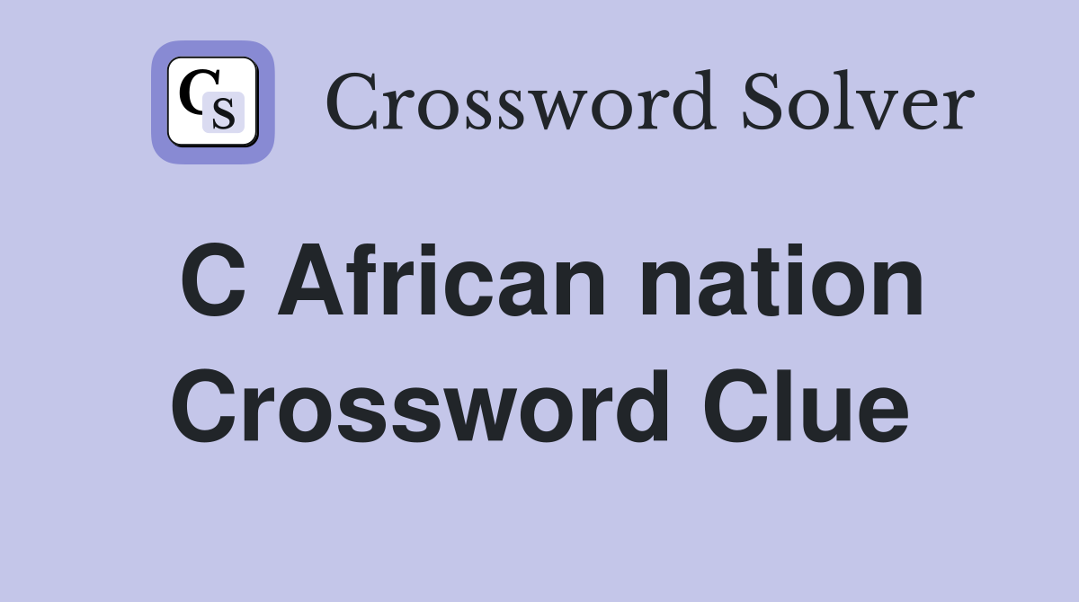 C African nation Crossword Clue