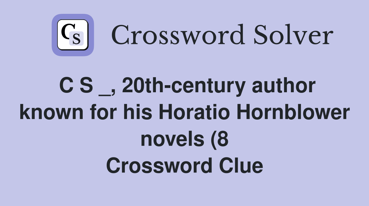 C S 20th century author known for his Horatio Hornblower novels (8 C S 20th century author known for his Horatio Hornblower novels (8