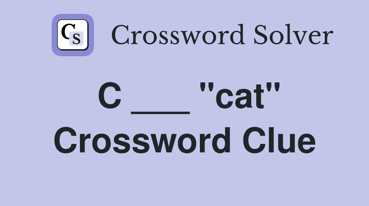 C ___ "cat" Crossword Clue