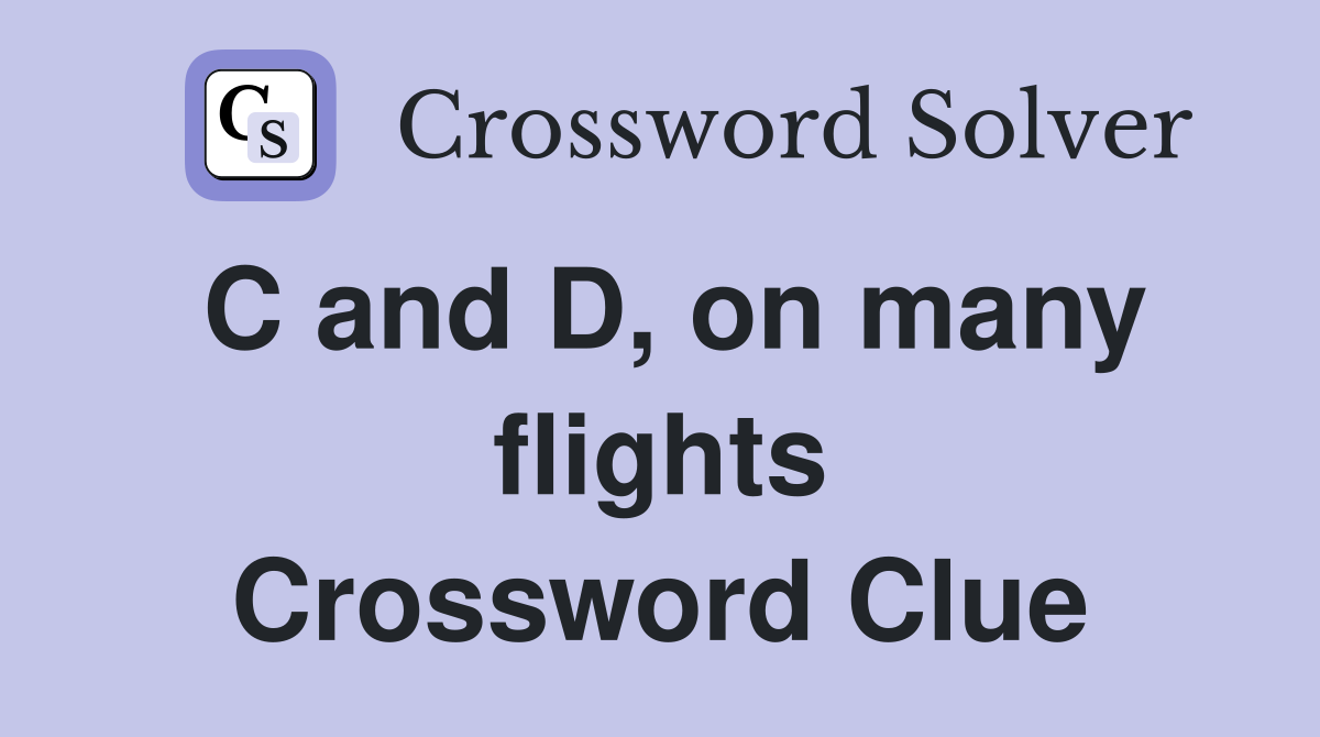 C and D, on many flights Crossword Clue