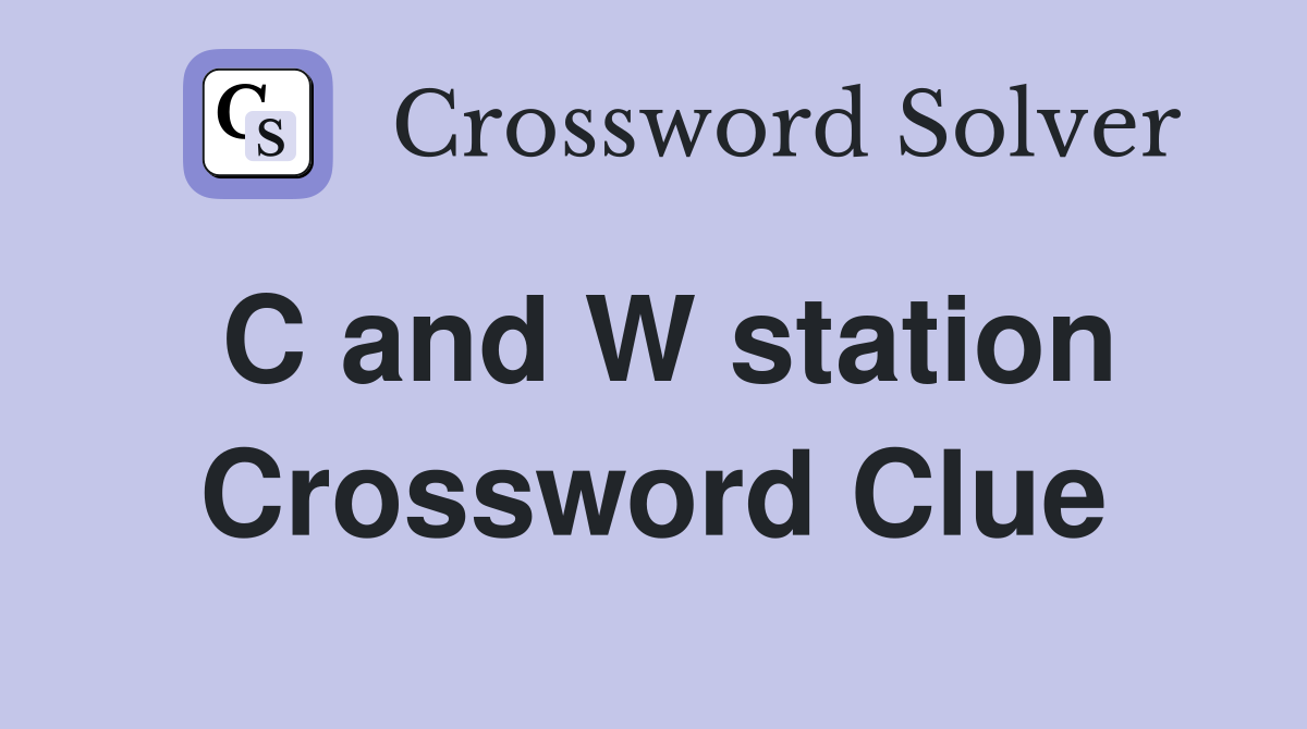 C and W station Crossword Clue