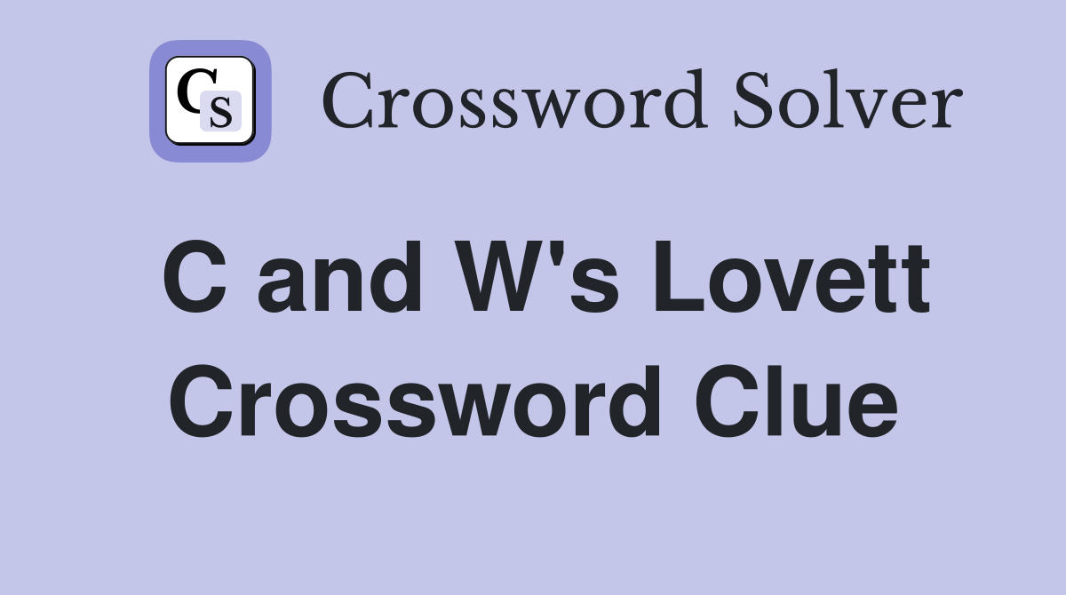 C and W's Lovett Crossword Clue