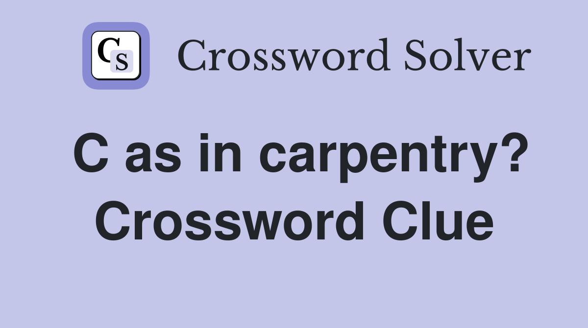 C as in carpentry? Crossword Clue