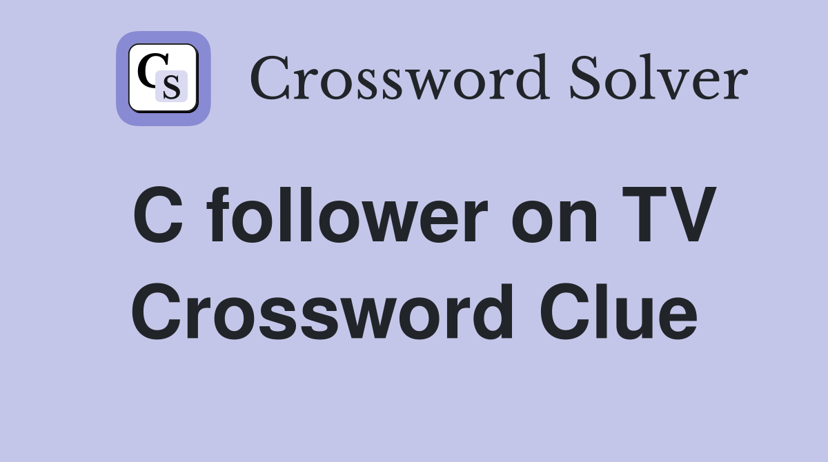 C follower on TV Crossword Clue