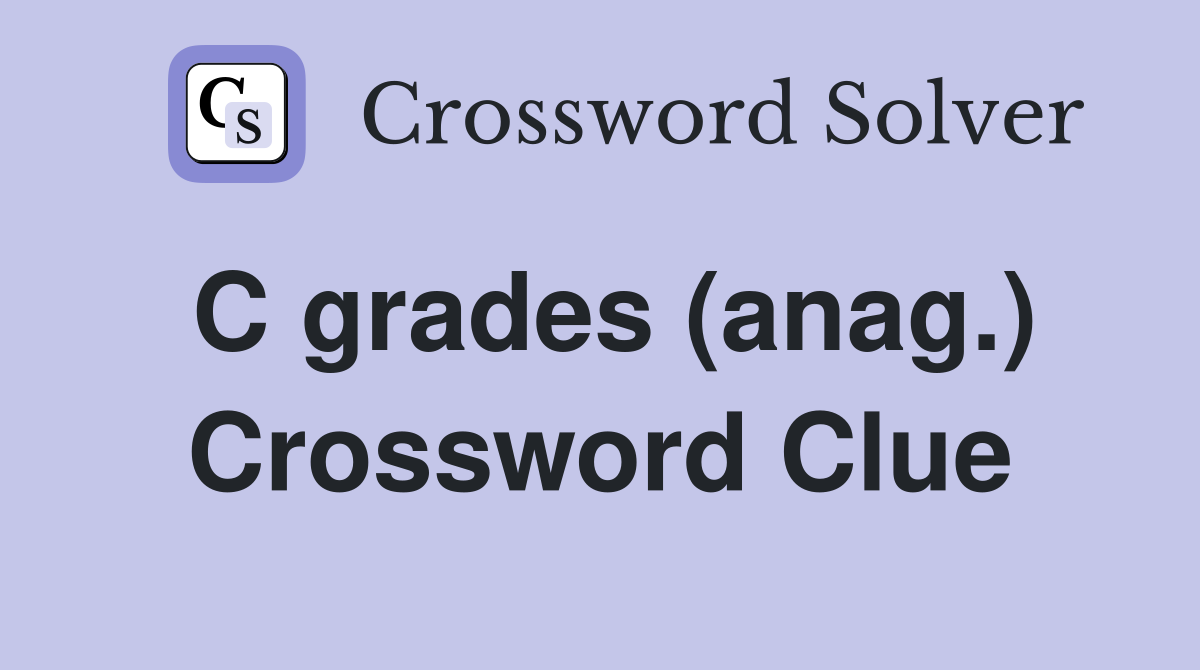 C grades (anag.) Crossword Clue