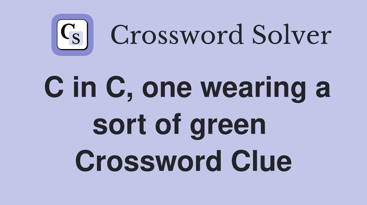 C in C, one wearing a sort of green  Crossword Clue