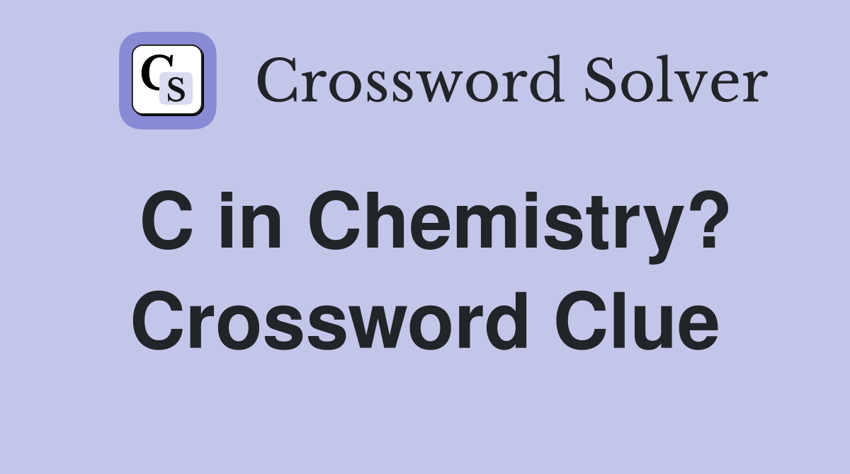 C in Chemistry? Crossword Clue