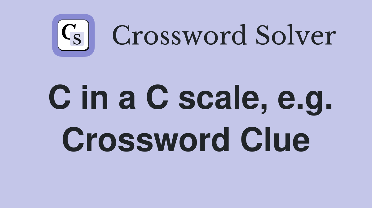 C in a C scale, e.g. Crossword Clue