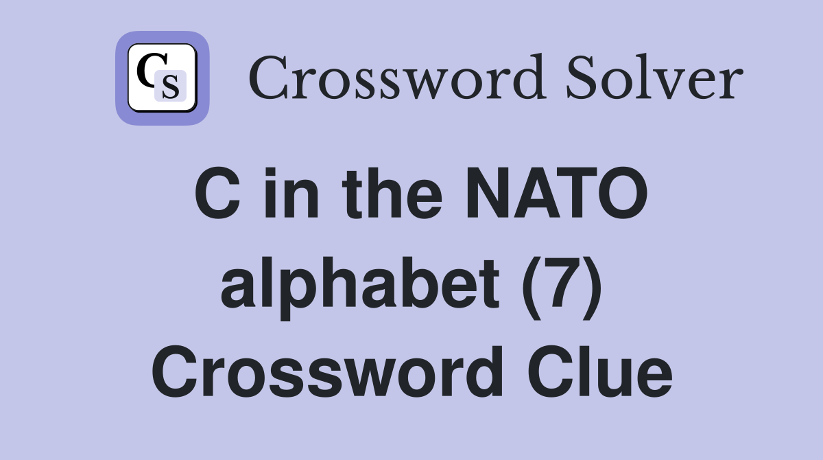 C in the NATO alphabet (7) Crossword Clue