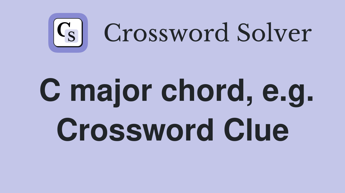 C major chord, e.g. Crossword Clue