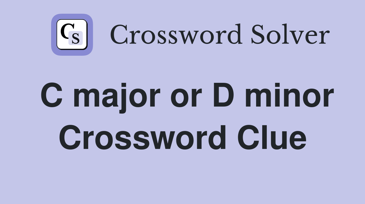 C major or D minor Crossword Clue