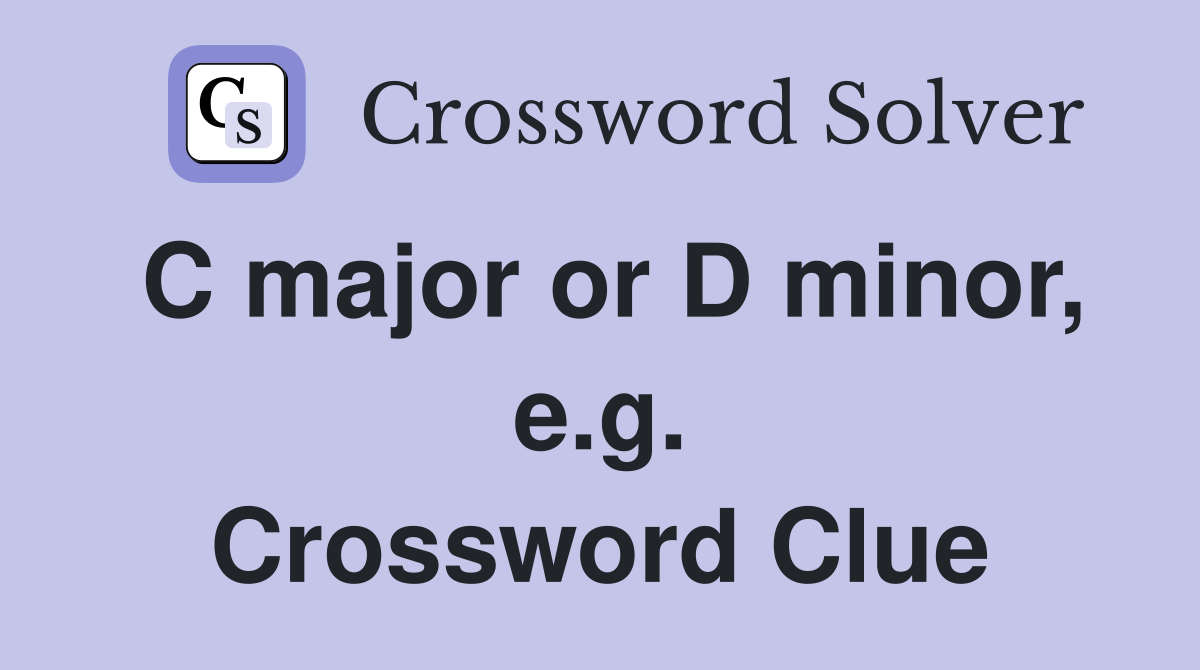 C major or D minor, e.g. Crossword Clue