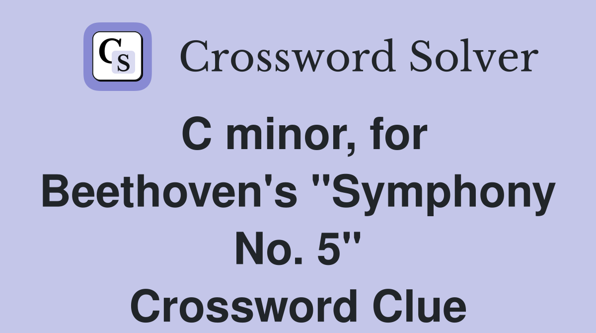 C minor, for Beethoven's "Symphony No. 5" Crossword Clue