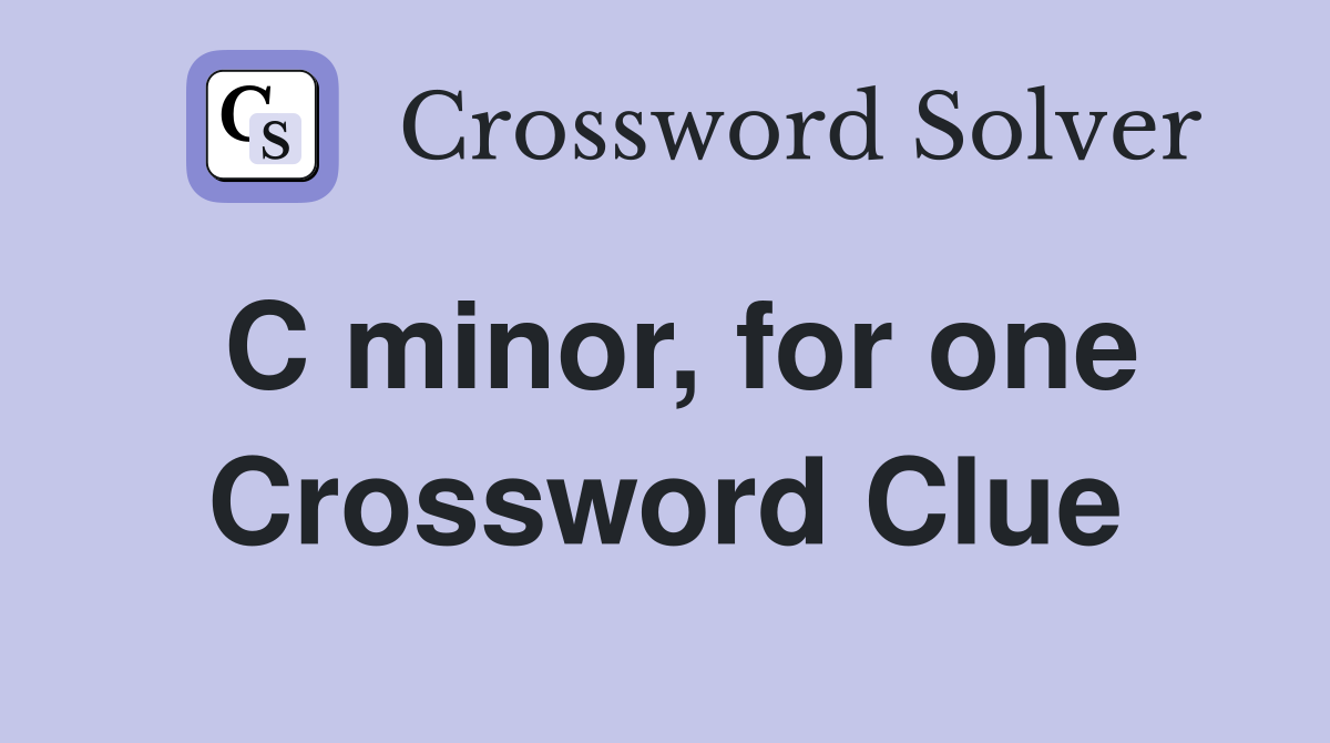 C minor, for one Crossword Clue