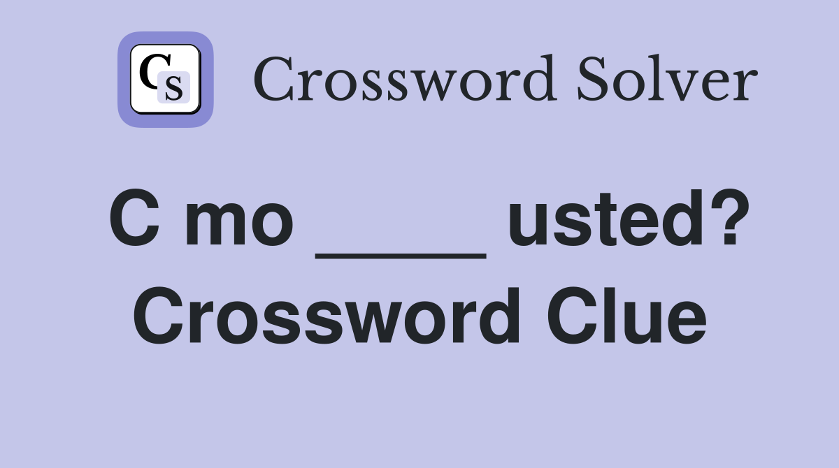 C mo ____ usted? Crossword Clue
