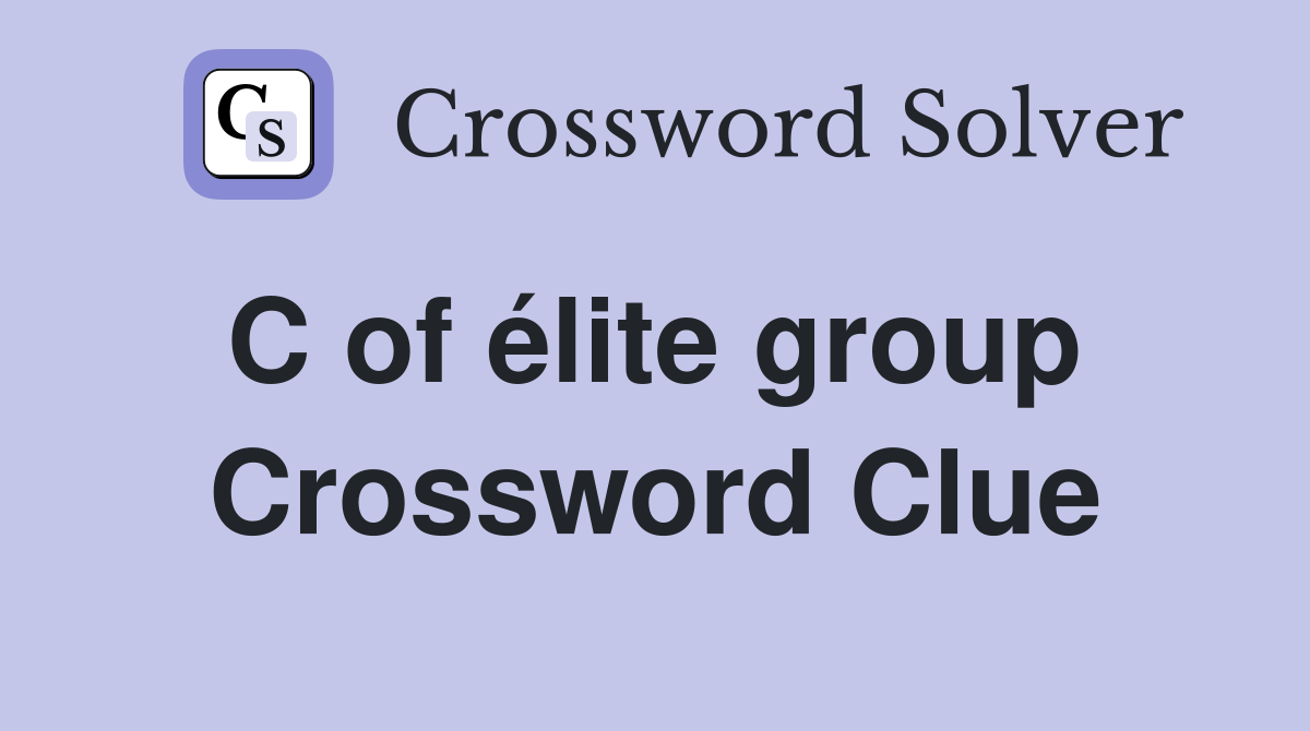 C of élite group  Crossword Clue