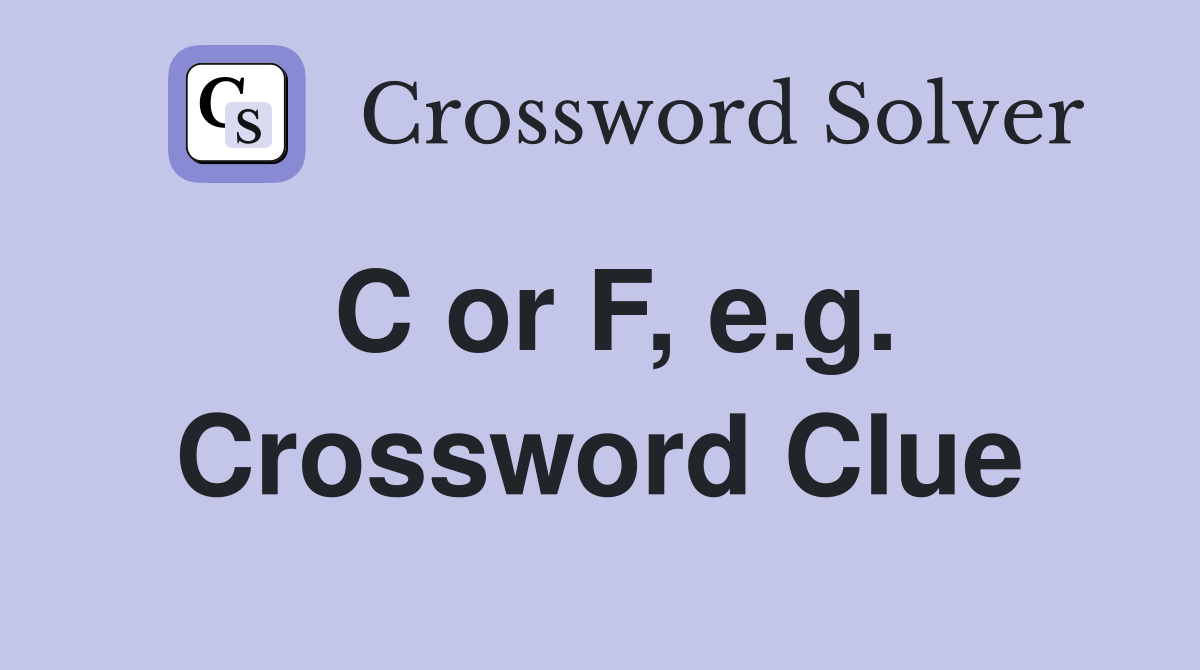 C or F, e.g. Crossword Clue