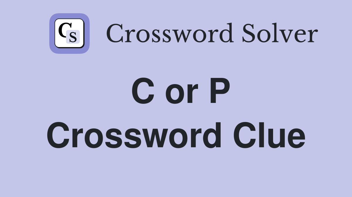 C or P Crossword Clue