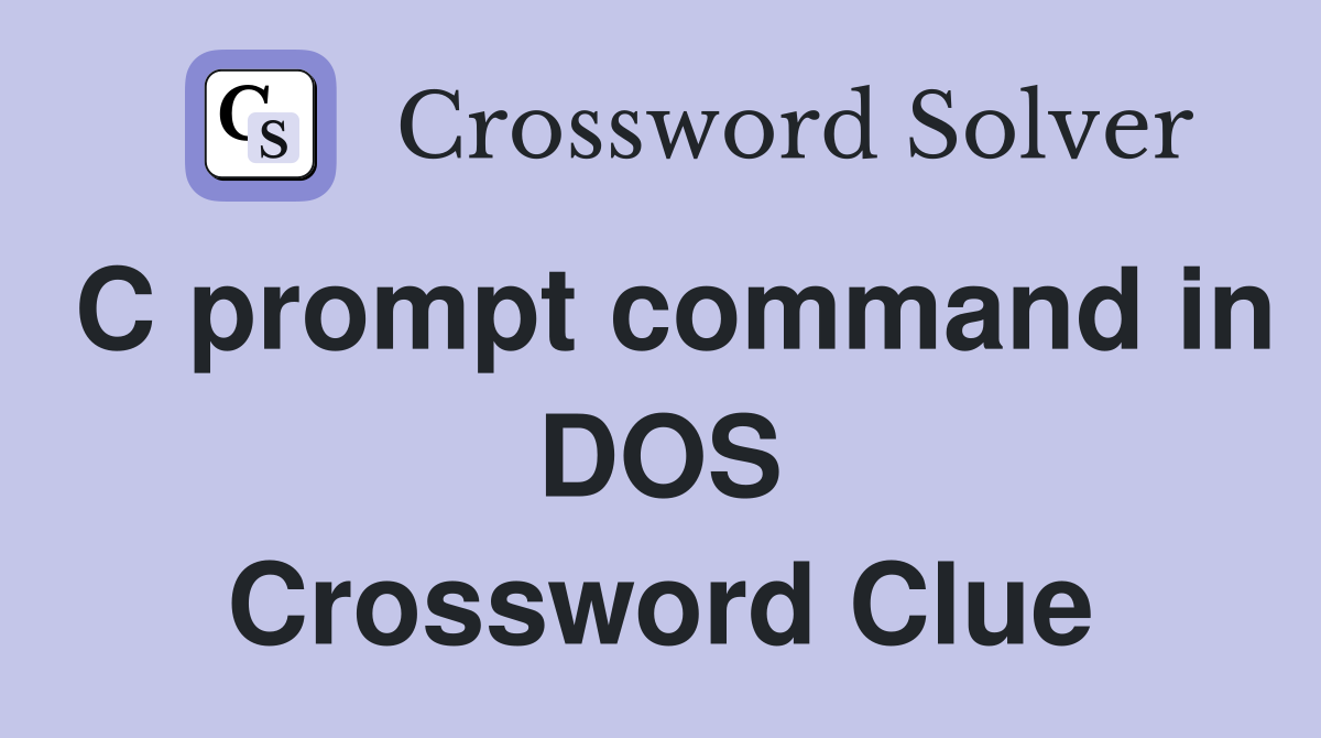 C prompt command in DOS Crossword Clue
