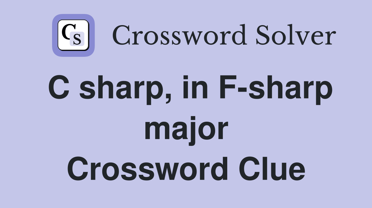 C sharp, in F-sharp major Crossword Clue
