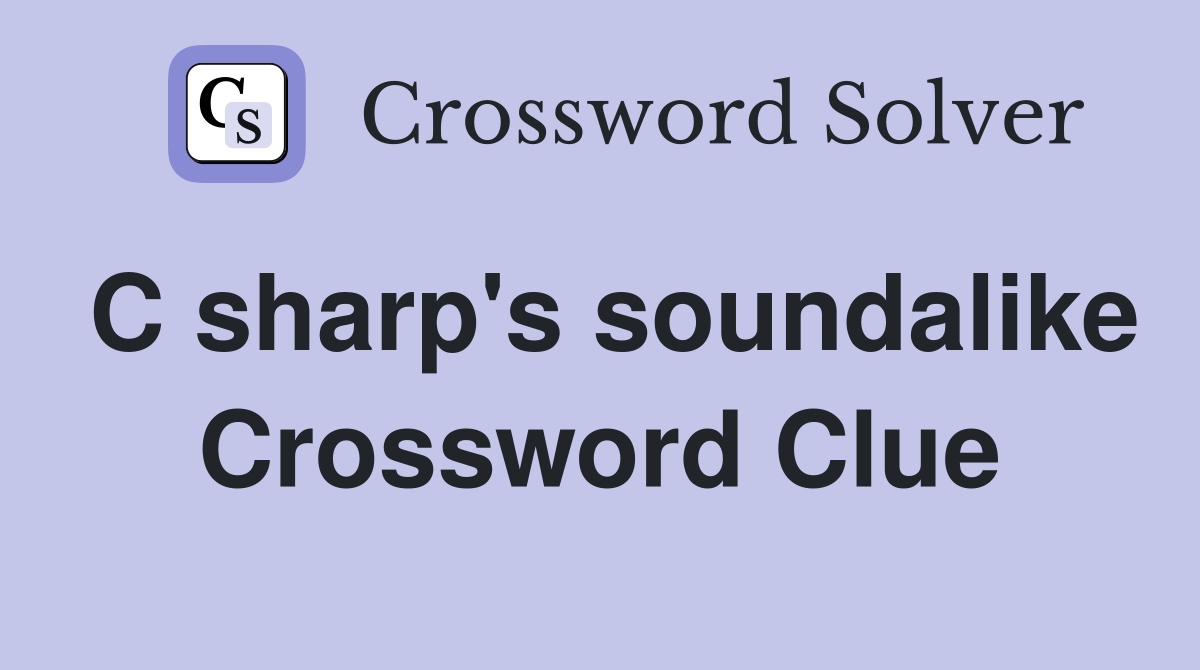 C sharp's soundalike Crossword Clue