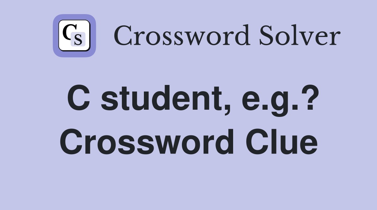 C student, e.g.? Crossword Clue
