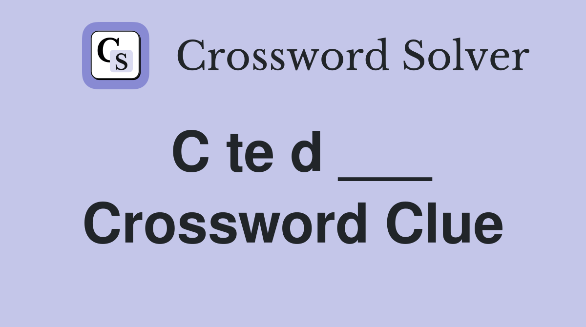 C te d ___ Crossword Clue