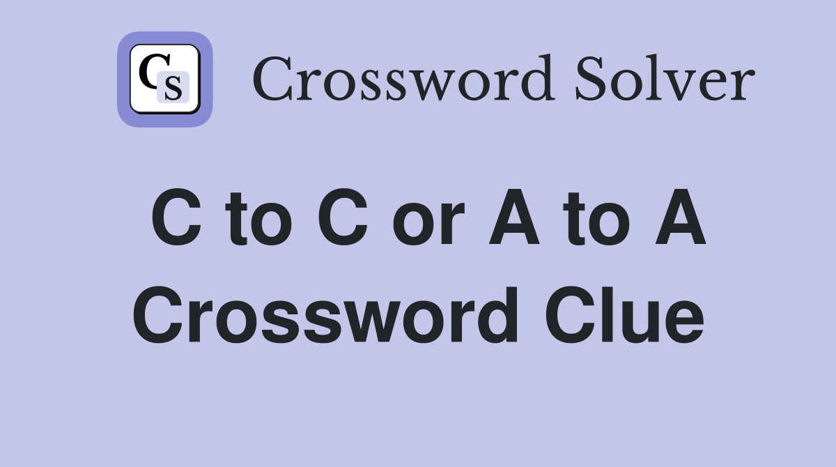 C to C or A to A Crossword Clue