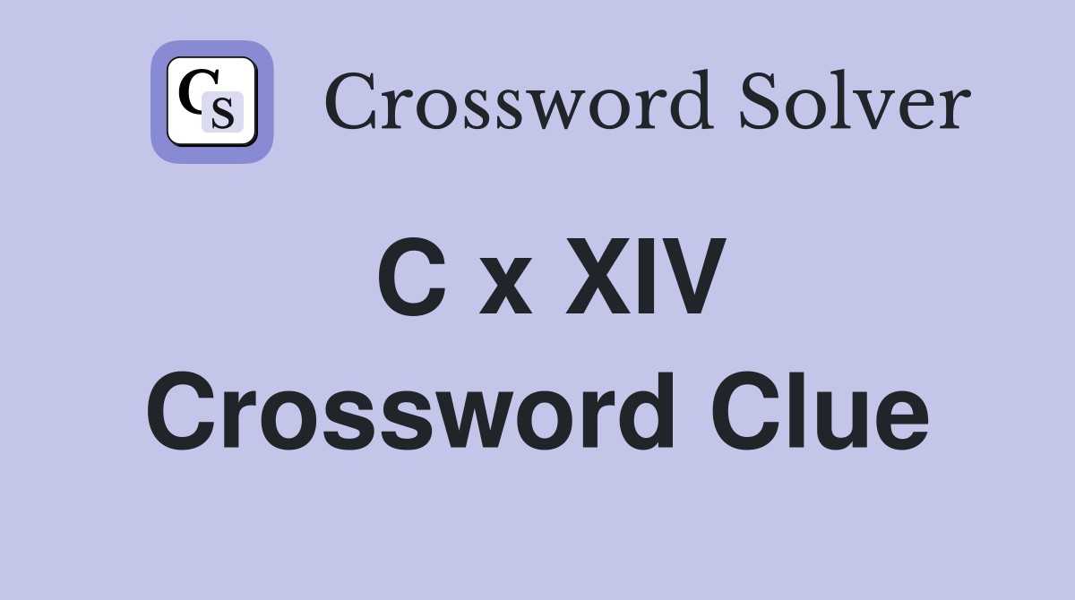 C x XIV Crossword Clue