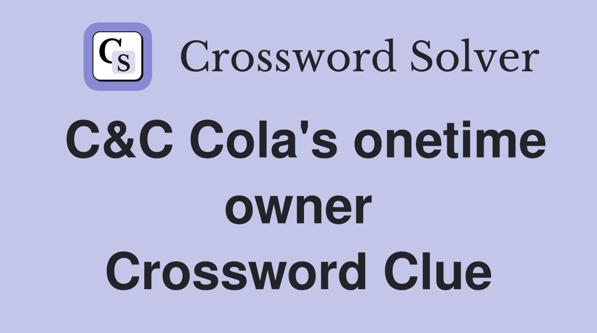 C&C Cola's onetime owner Crossword Clue