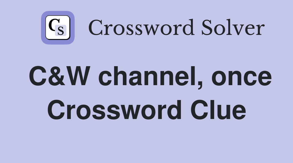 C&W channel, once Crossword Clue