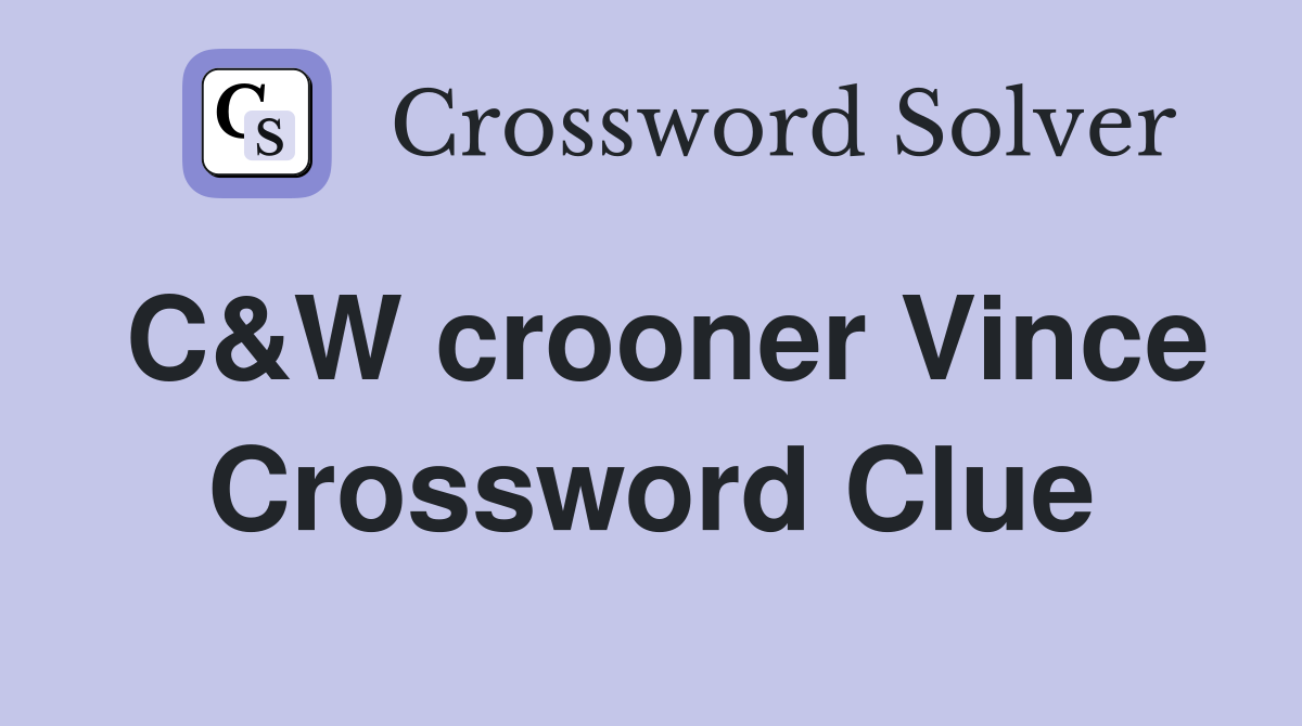 C&W crooner Vince Crossword Clue