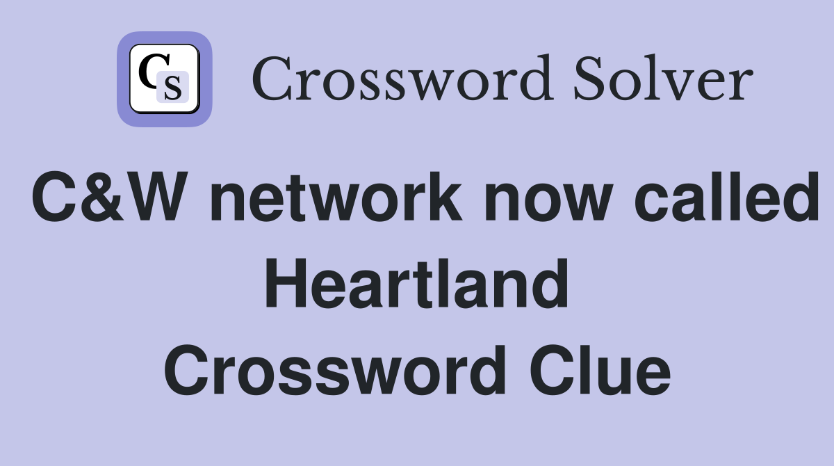 C&W network now called Heartland Crossword Clue