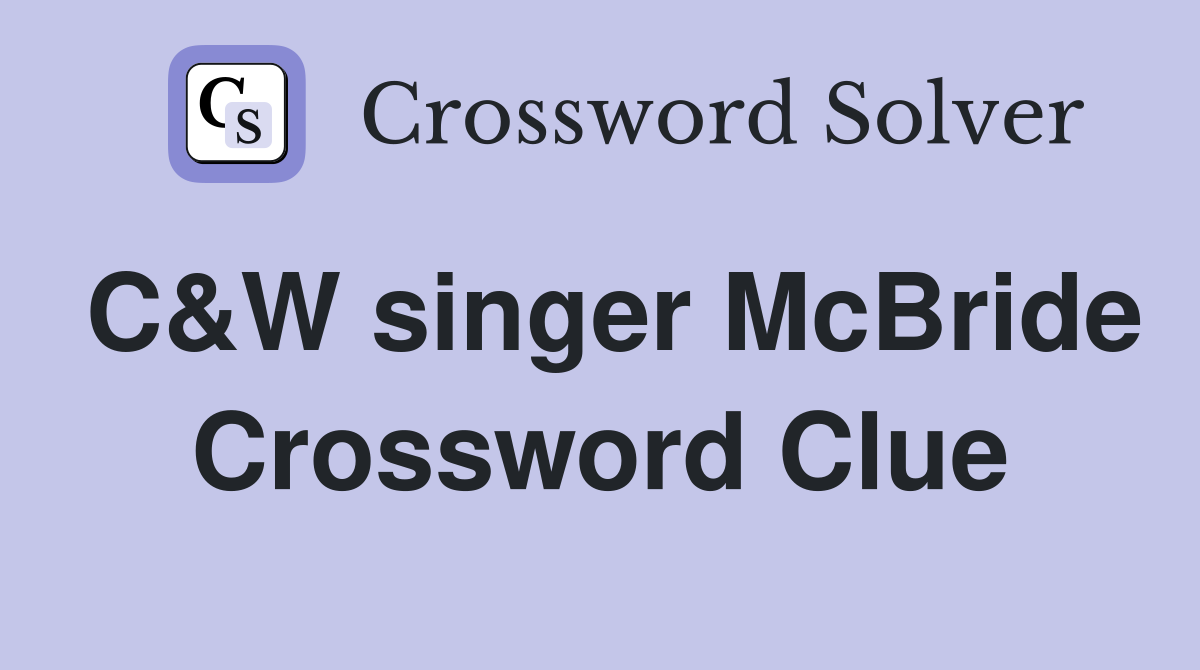 C&W singer McBride Crossword Clue