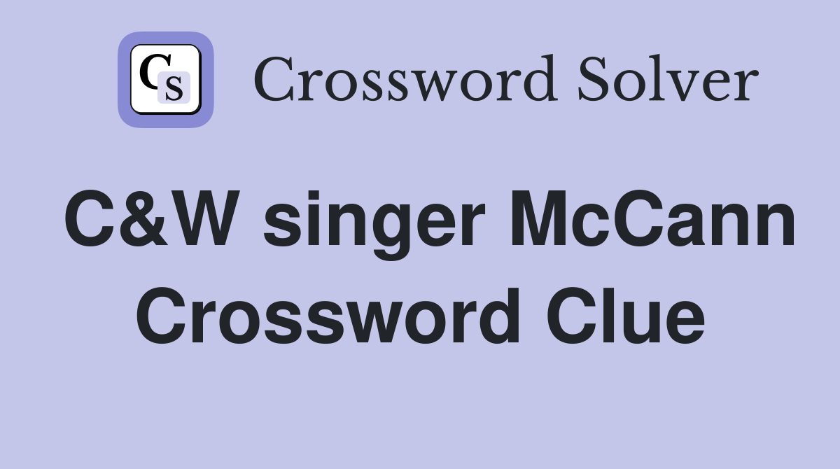 C&W singer McCann Crossword Clue