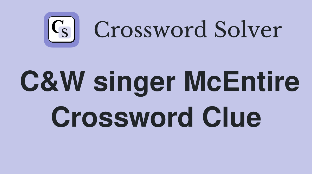 C&W singer McEntire Crossword Clue