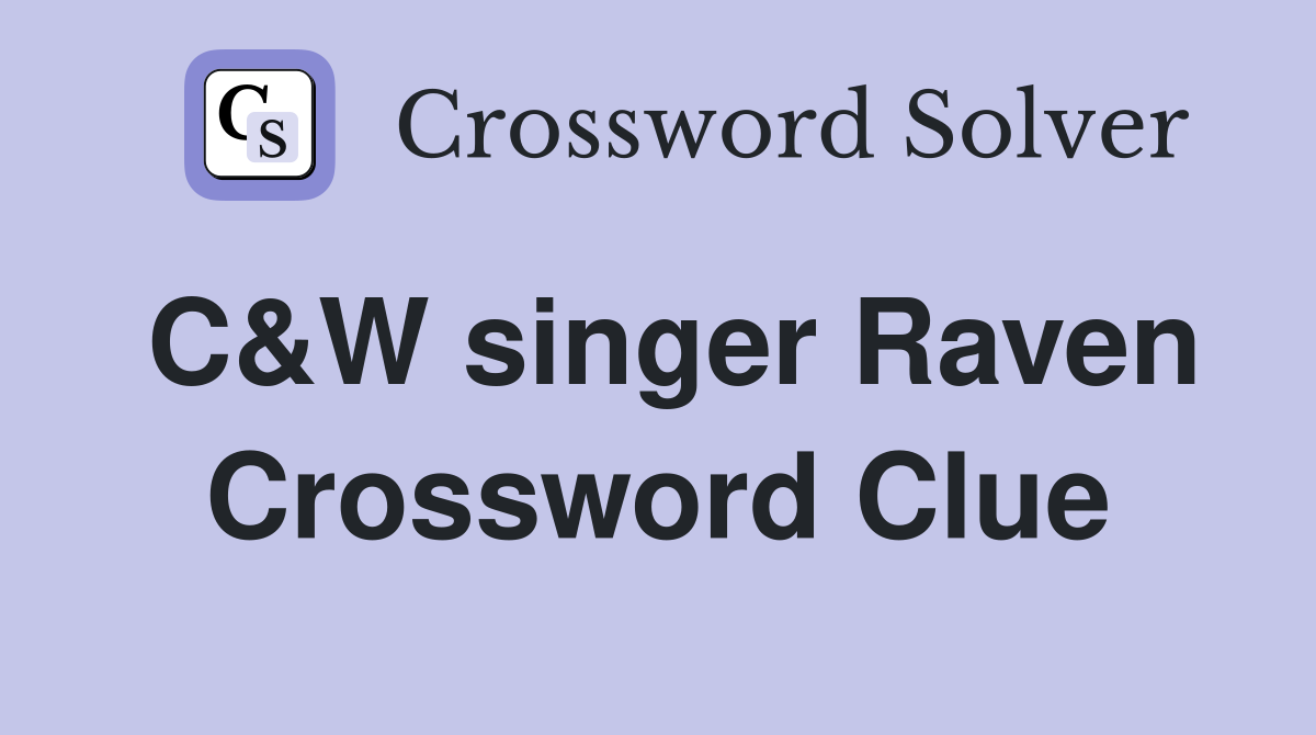 C&W singer Raven Crossword Clue