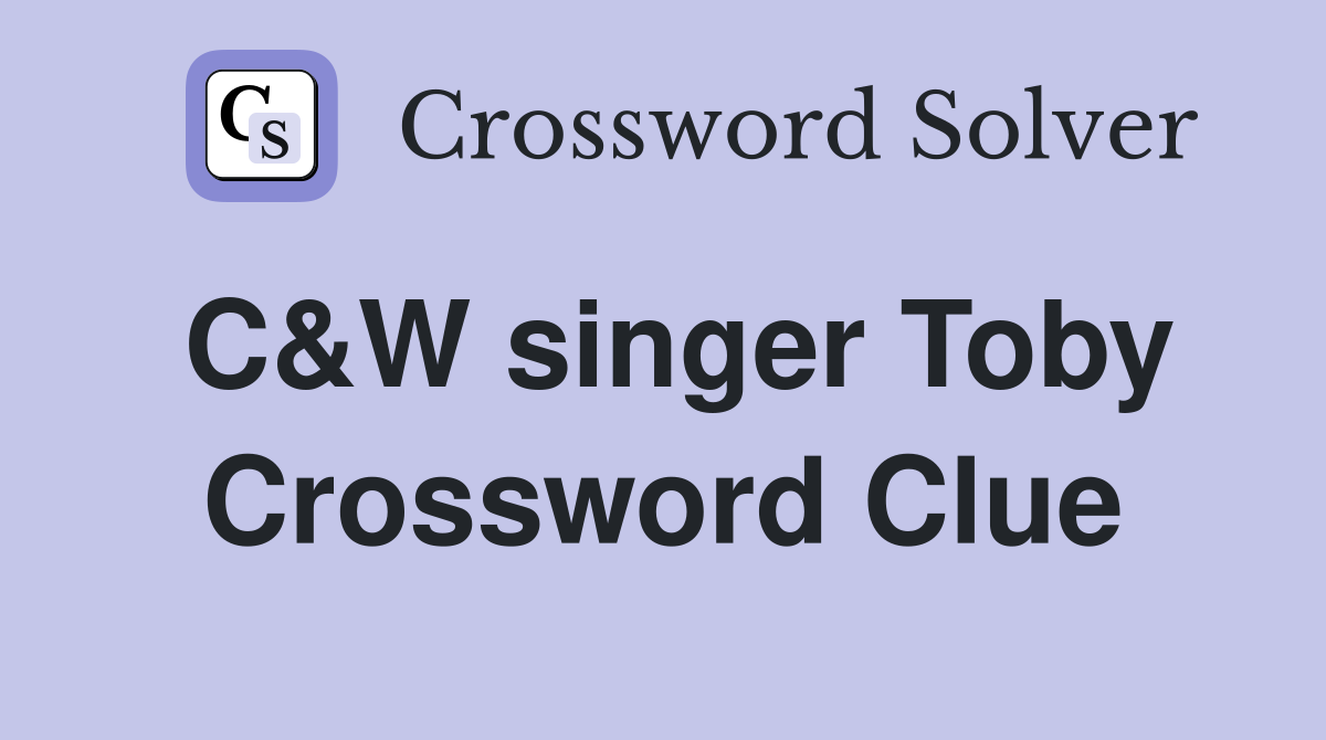 C&W singer Toby Crossword Clue