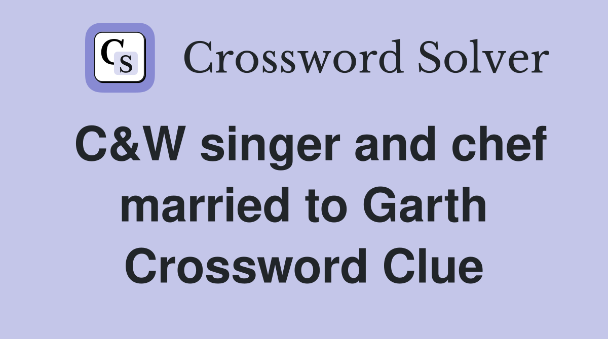 C&W singer and chef married to Garth Crossword Clue