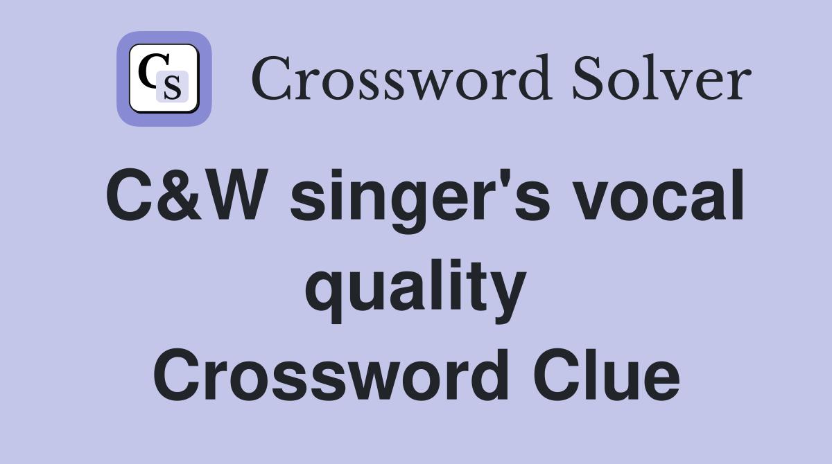 C&W singer's vocal quality Crossword Clue