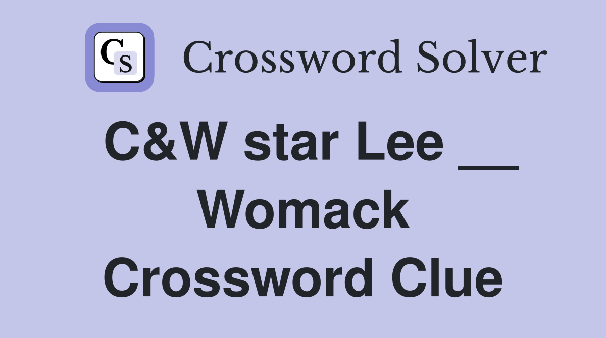 C&W star Lee __ Womack Crossword Clue