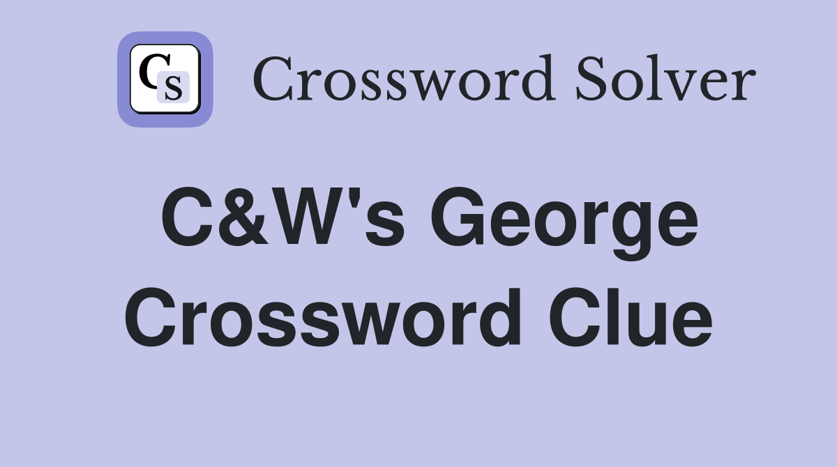 C&W's George Crossword Clue