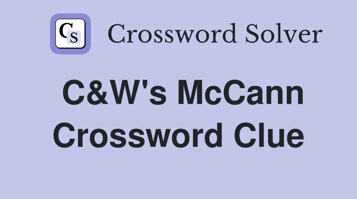 C&W's McCann Crossword Clue